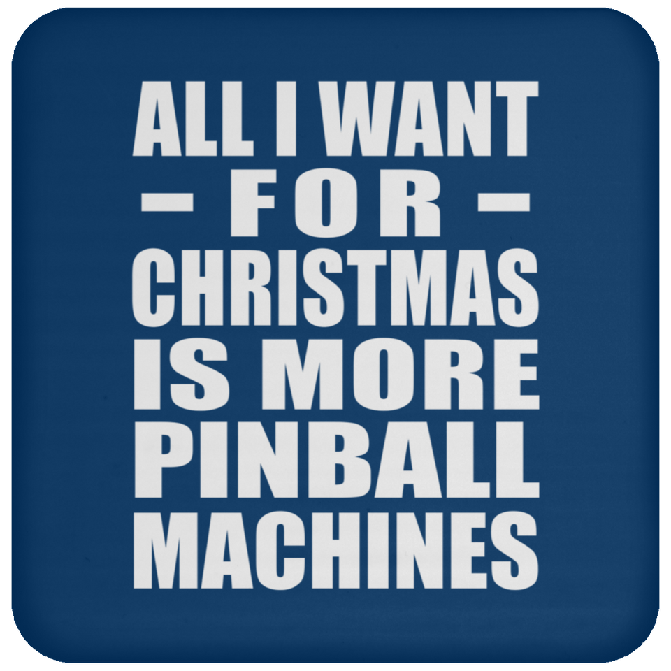 All I Want For Christmas Is More Pinball Machines - Coaster