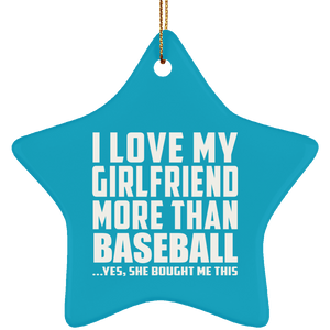 I Love My Girlfriend More Than Baseball - Star Ornament