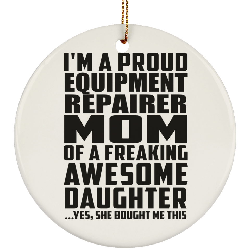 Proud Equipment Repairer Mom Of Awesome Daughter - Circle Ornament