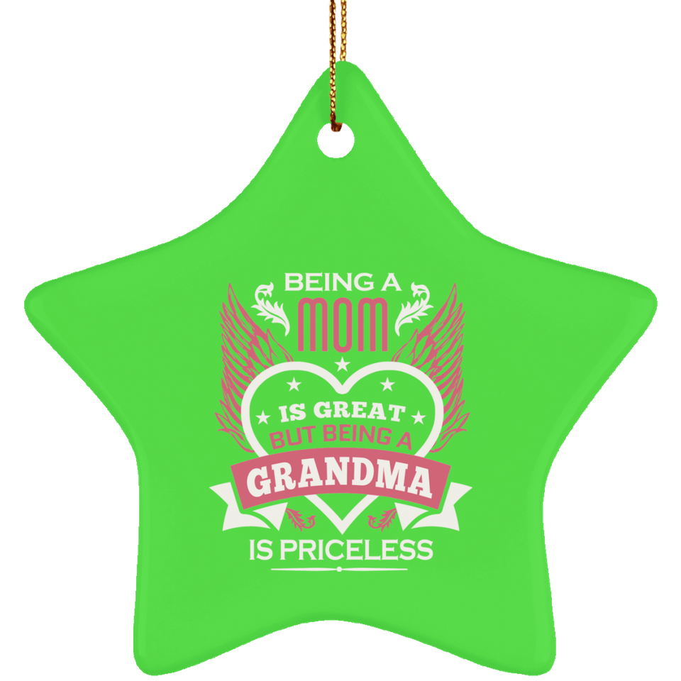 Being A Mom Is Great But Being A Grandma is Priceless - Star Ornament