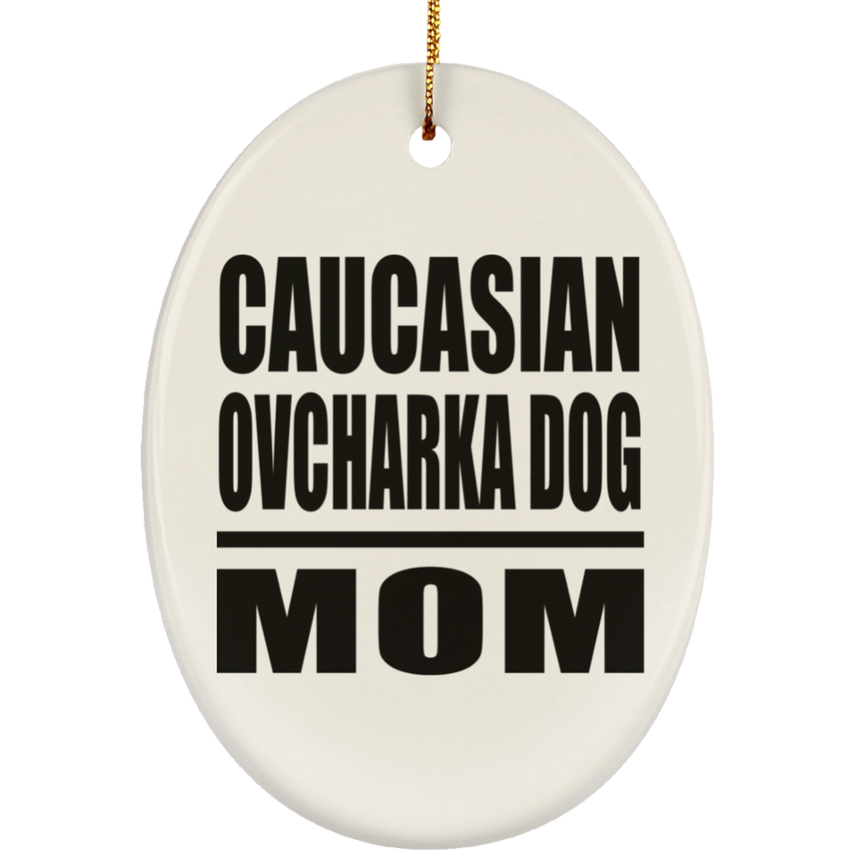 Caucasian Ovcharka Dog Mom - Oval Ornament