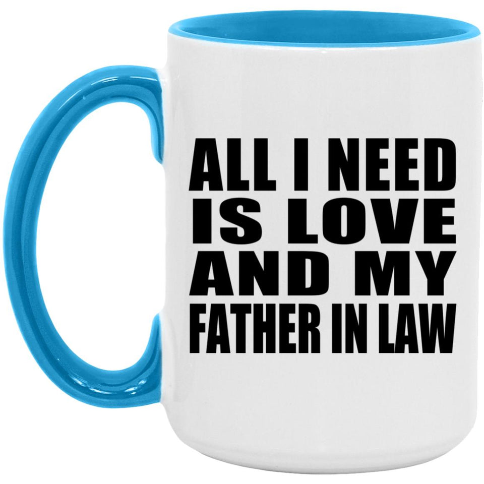 All I Need Is Love And My Father In Law - 15oz Accent Mug Blue