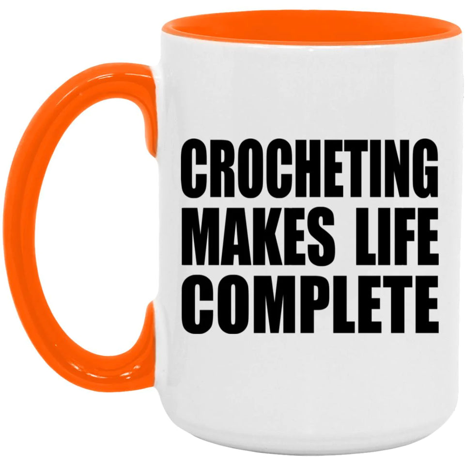 Crocheting Makes Life Complete - 15oz Accent Mug Orange