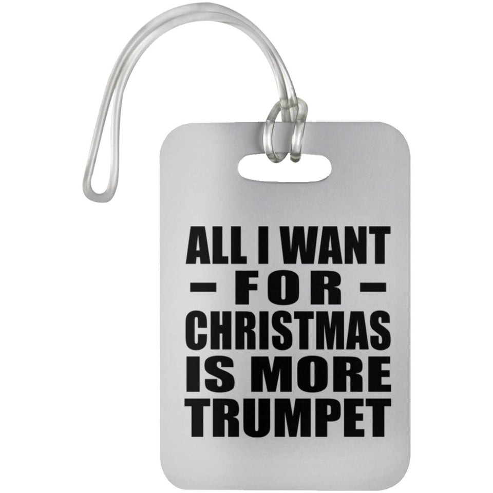 All I Want For Christmas Is More Trumpet - Luggage Bag Tag