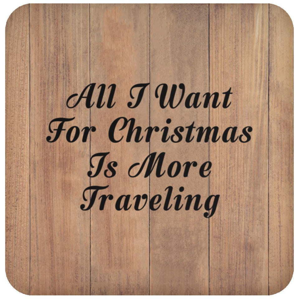 All I Want For Christmas Is More Traveling - Drink Coaster C