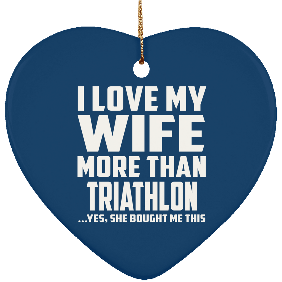 I Love My Wife More Than Triathlon - Heart Ornament