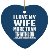 I Love My Wife More Than Triathlon - Heart Ornament