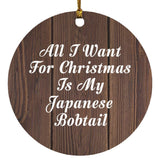 All I Want For Christmas Is My Japanese Bobtail - Circle Ornament D