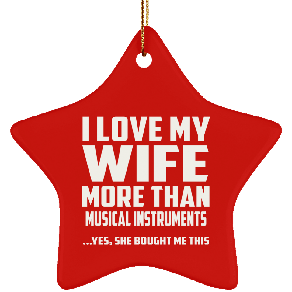 I Love My Wife More Than Musical Instruments - Star Ornament