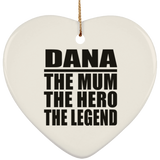 Dana The Mum The Hero The Legend - Heart Ornament