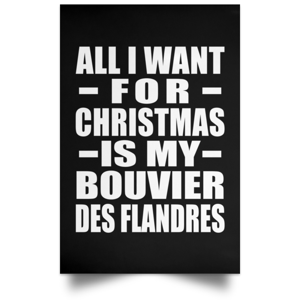 All I Want For Christmas Is My Bouvier Des Flandres - Poster Portrait