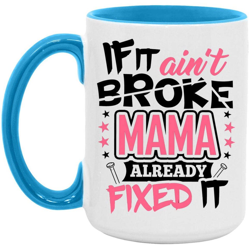 If It Ain't Broke, MAMA Already Fixed It - 15oz Accent Mug Blue
