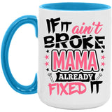 If It Ain't Broke, MAMA Already Fixed It - 15oz Accent Mug Blue