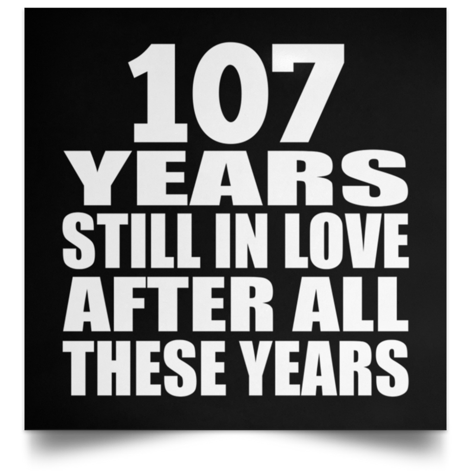 107th Anniversary 107 Years Still In Love After These Years - Poster Square