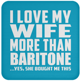 I Love My Wife More Than Baritone - Drink Coaster
