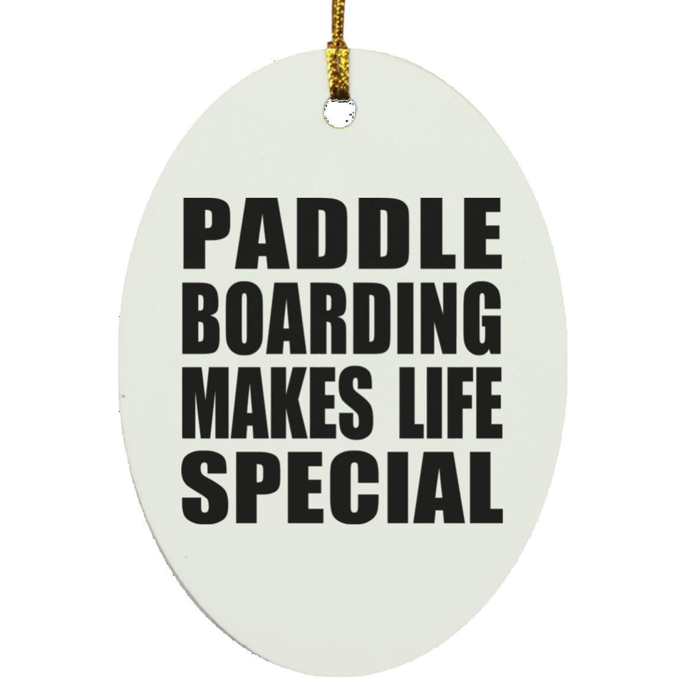 Paddle Boarding Makes Life Special - Oval Ornament