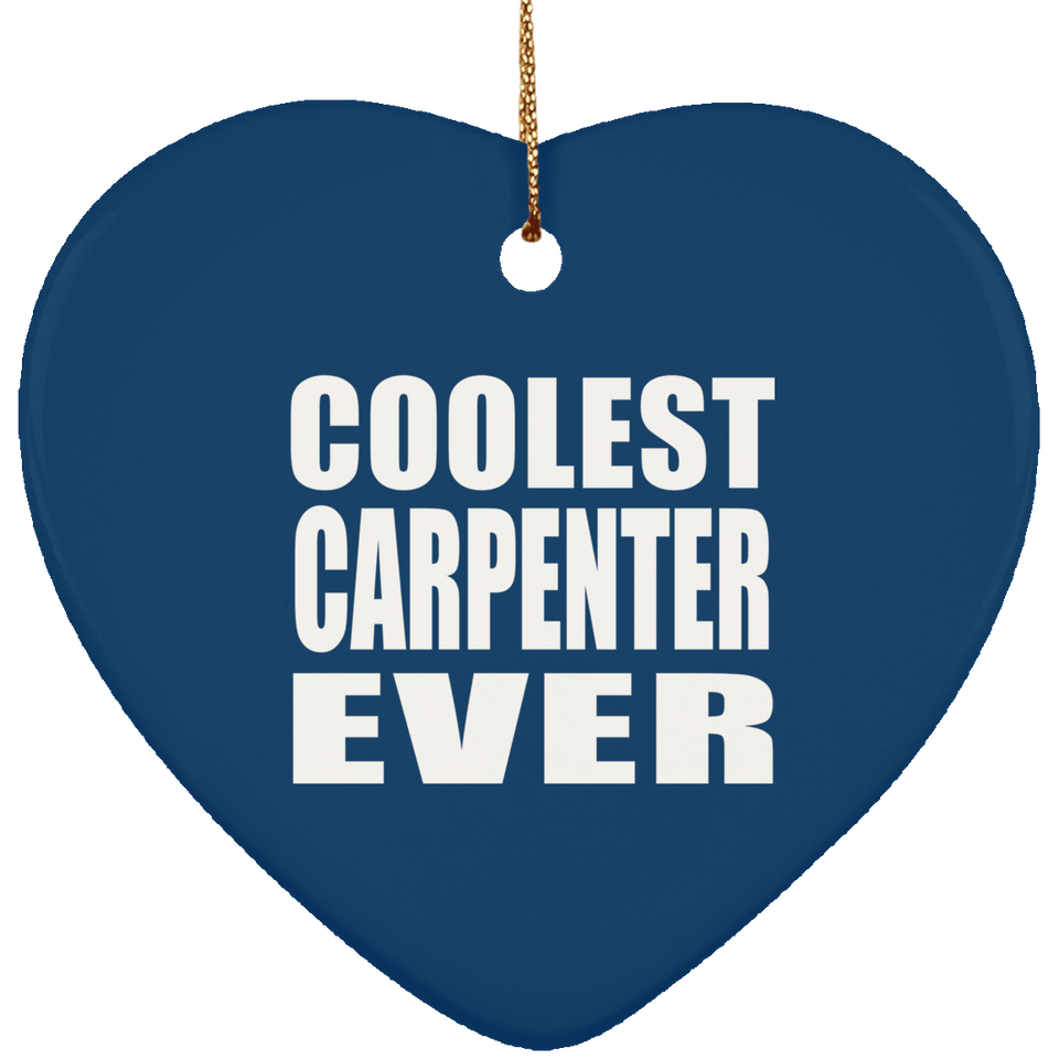 Coolest Carpenter Ever - Heart Ornament
