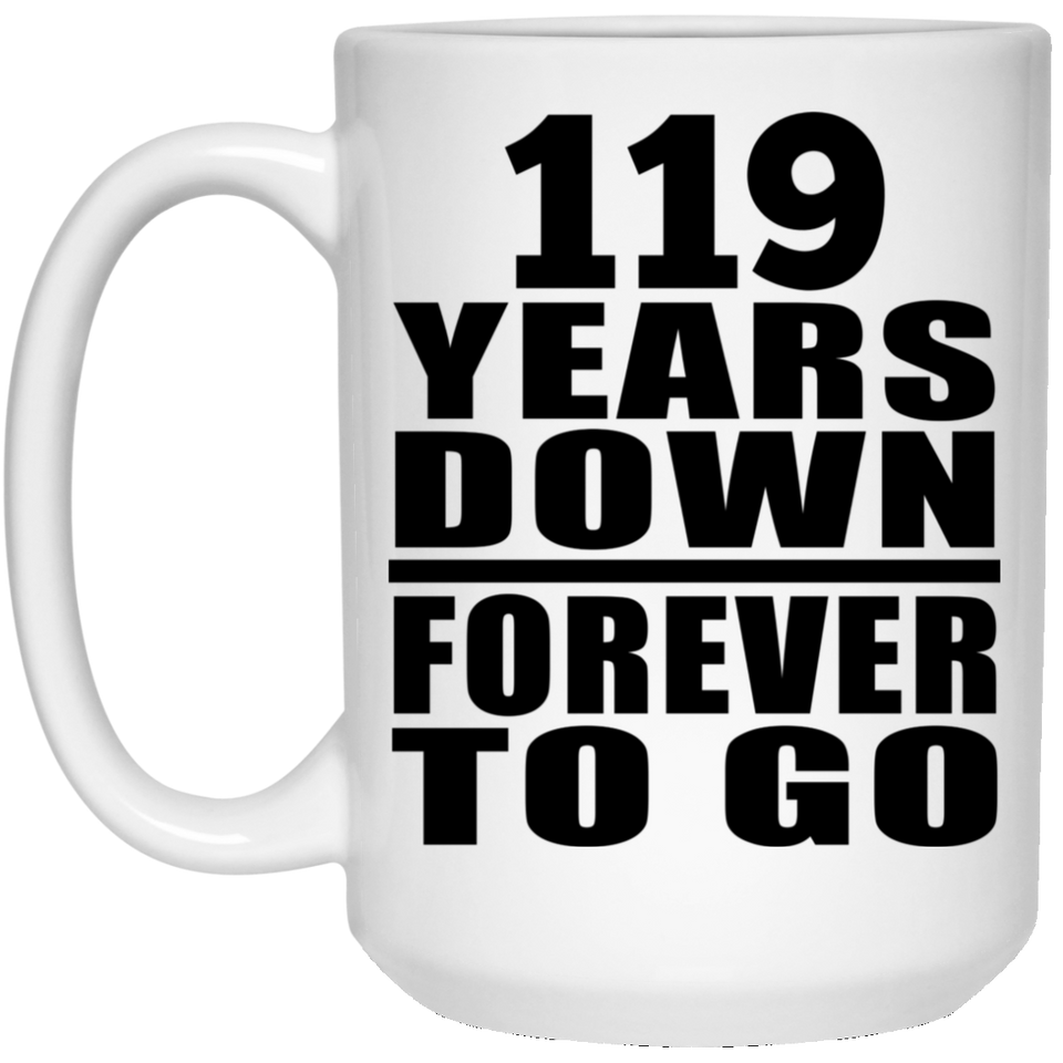 119th Anniversary 119 Years Down Forever to Go - 15oz Coffee Mug