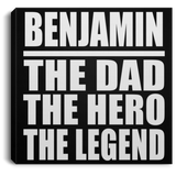 Benjamin The Dad The Hero The Legend - Canvas Square
