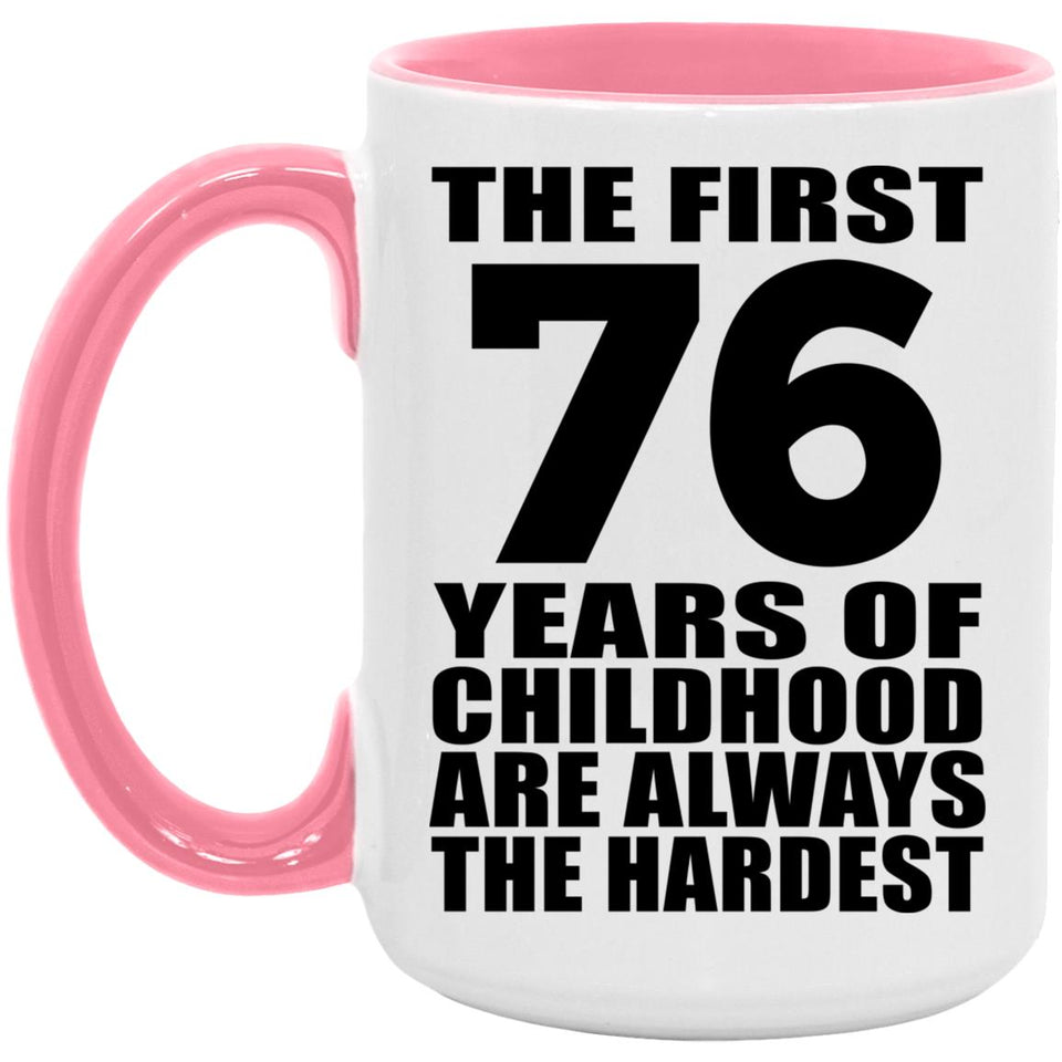 76th Birthday First 76 Years of Childhood Are The Hardest - 15oz Accent Mug Pink