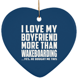 I Love My Boyfriend More Than Wakeboarding - Heart Ornament