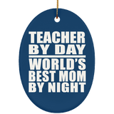 Teacher By Day World's Best Mom By Night - Oval Ornament