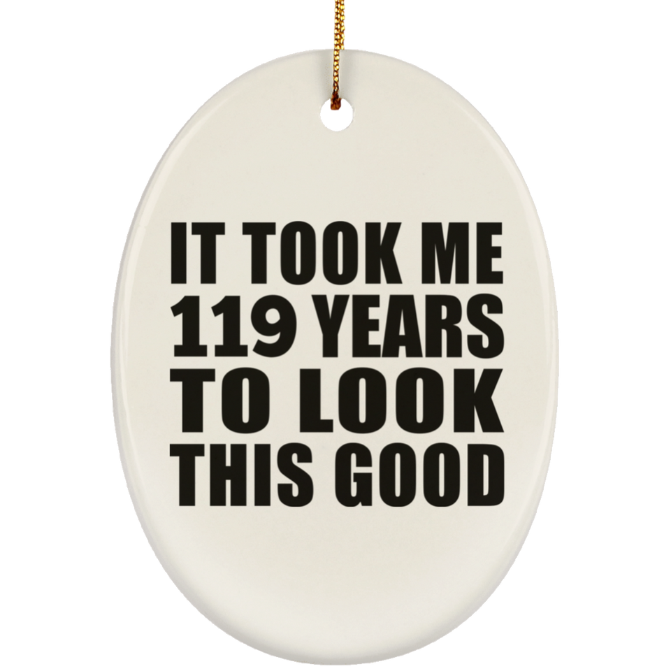 119th Birthday Took Me 119 Years To Look This Good - Oval Ornament
