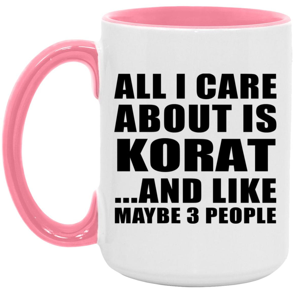 All I Care About Is Korat - 15oz Accent Mug Pink