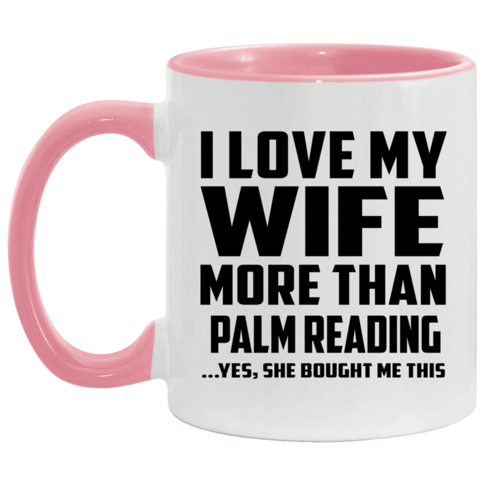 I Love My Wife More Than Palm Reading - 11oz Accent Mug Pink