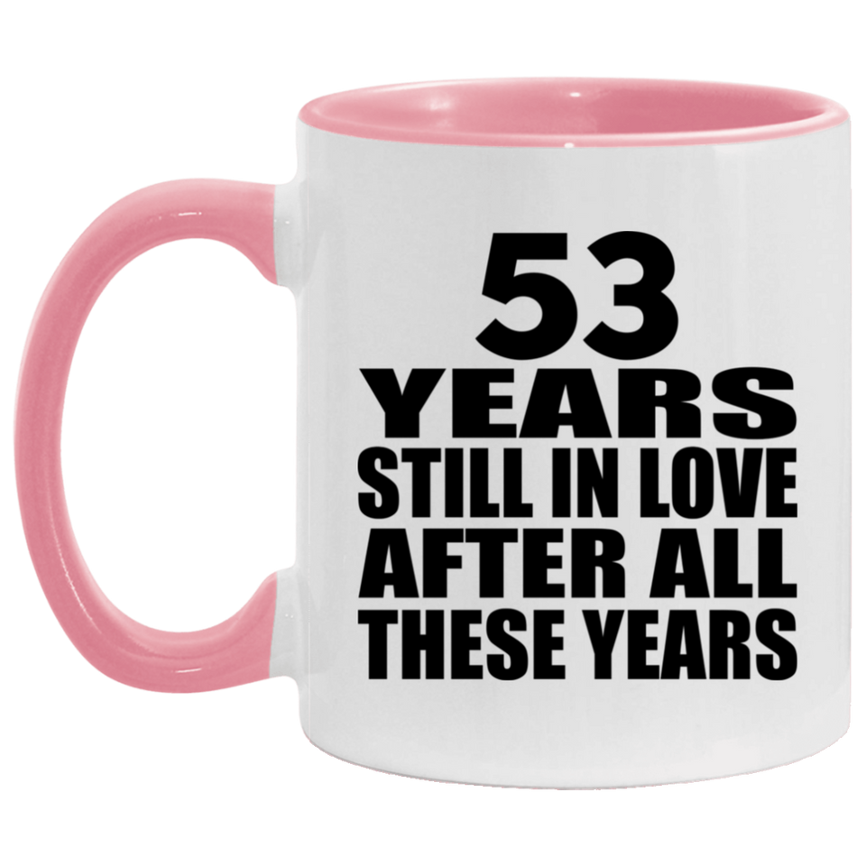 53rd Anniversary 53 Years Still In Love After These Years - 11oz Accent Mug Pink