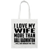 I Love My Wife More Than Ball Badminton - Tote Bag White