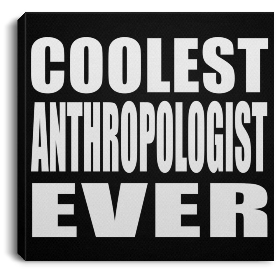 Coolest Anthropologist Ever - Canvas Square