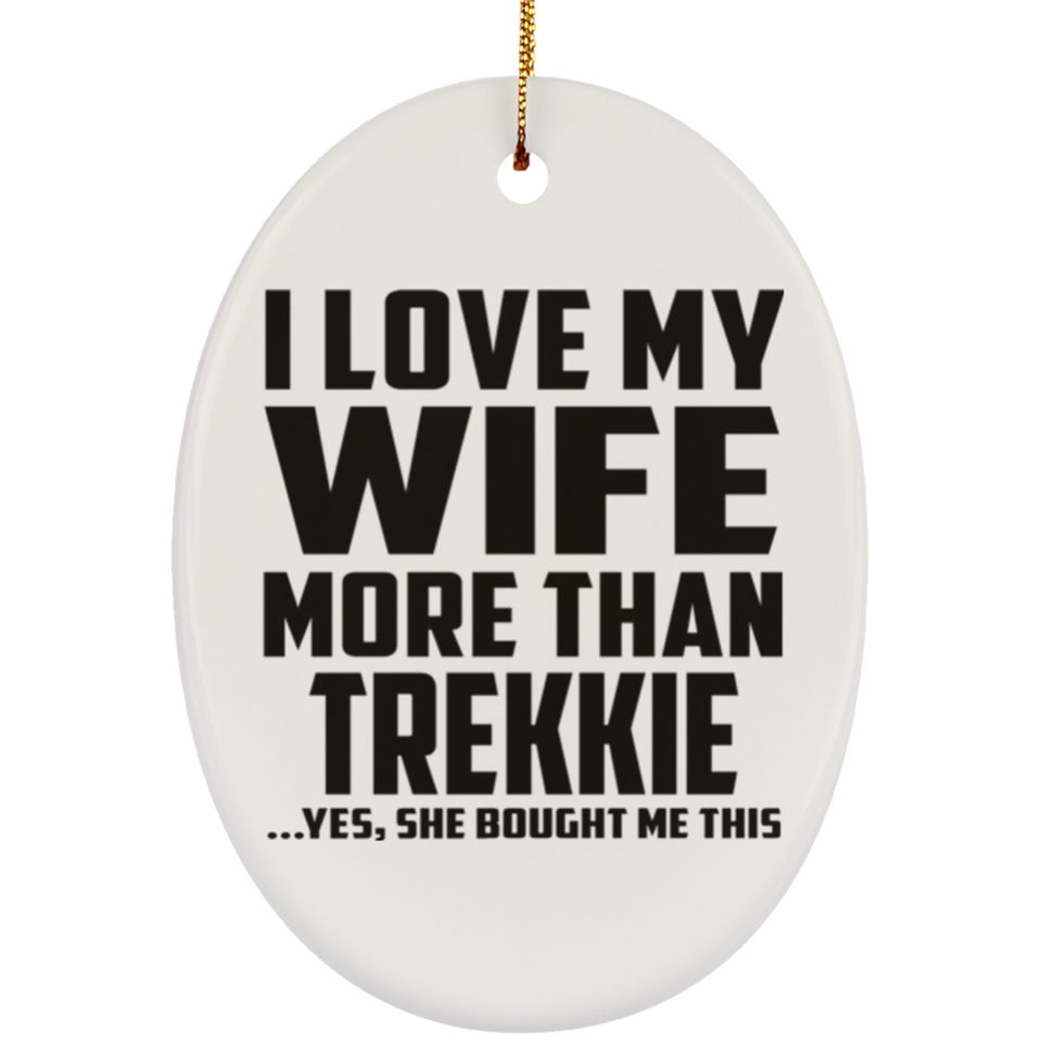 I Love My Wife More Than Trekkie - Oval Ornament