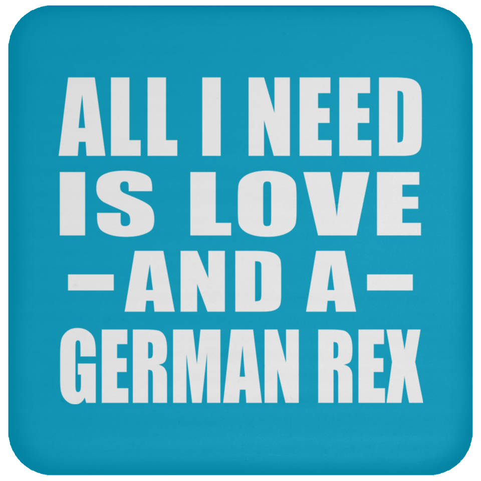 All I Need Is Love And A German Rex - Drink Coaster
