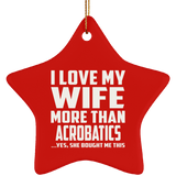 I Love My Wife More Than Acrobatics - Star Ornament