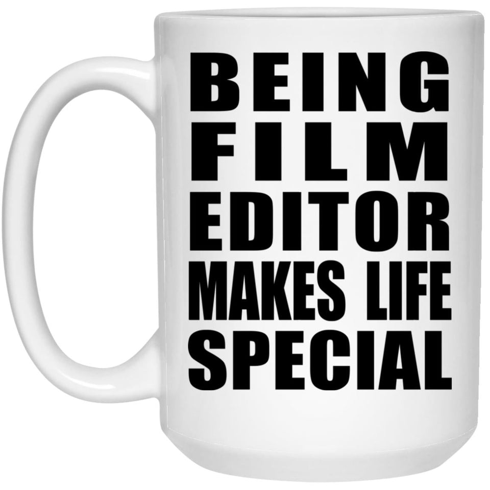Being Film Editor Makes Life Special - 15oz Coffee Mug
