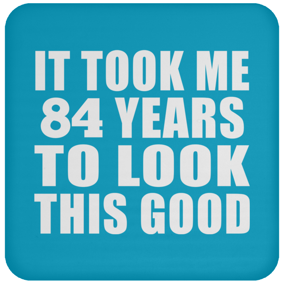 84th Birthday Took Me 84 Years To Look This Good - Drink Coaster