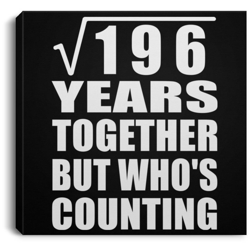 14th Anniversary Square Root of 196 Years Who's Counting - Canvas Square