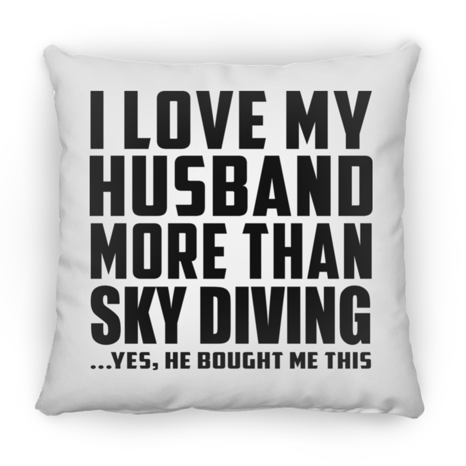 I Love My Husband More Than Sky Diving - Throw Pillow