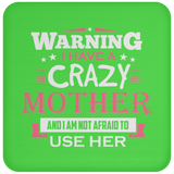 Warning I Have A Crazy Mother & I Am Not Afraid To Use Her - Drink Coaster