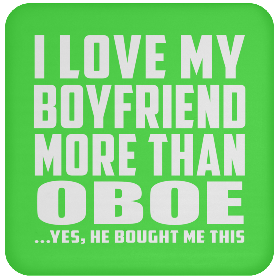 I Love My Boyfriend More Than Oboe - Drink Coaster
