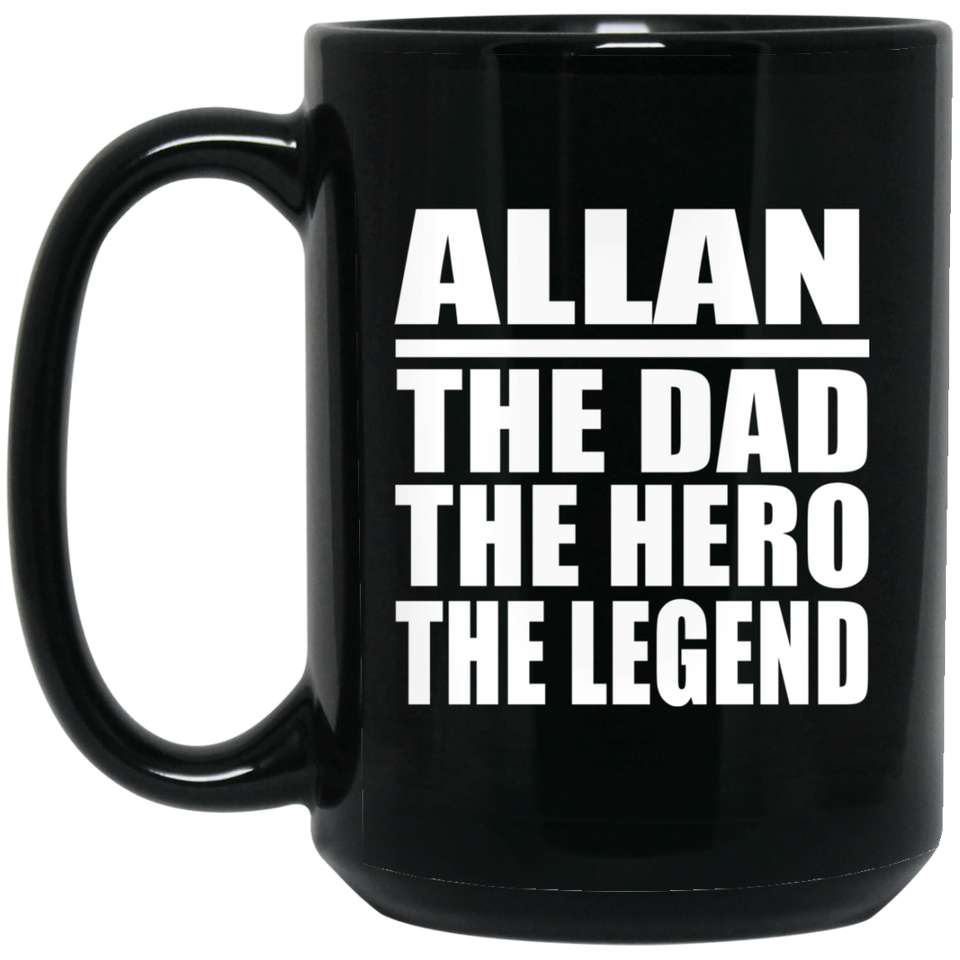 Allan The Dad The Hero The Legend - 15 Oz Coffee Mug Black