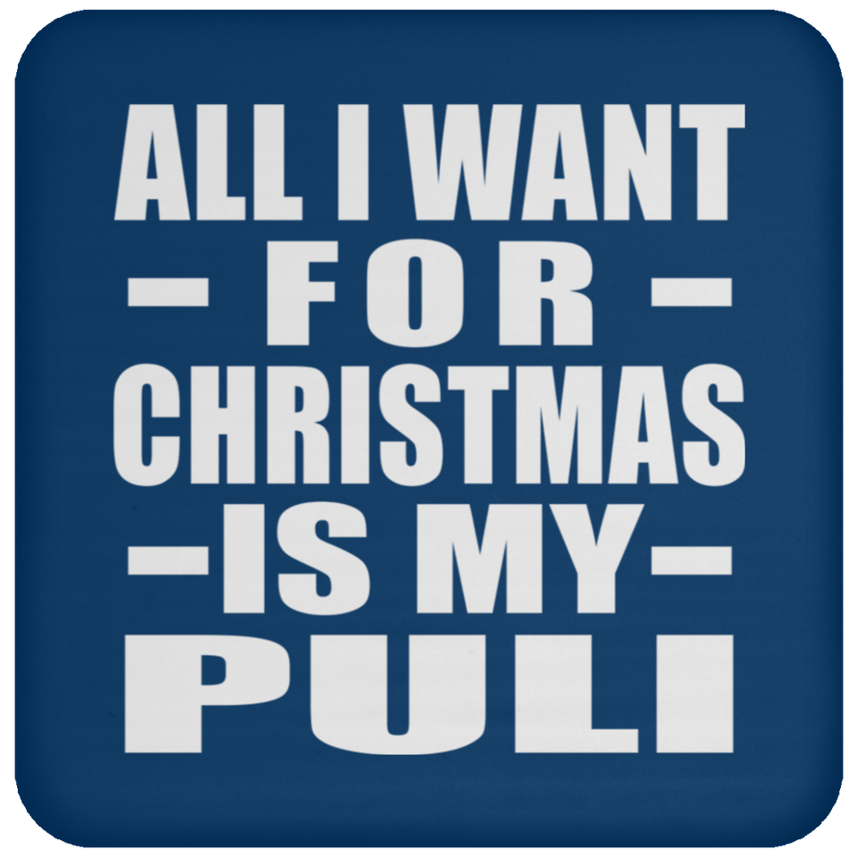 All I Want For Christmas Is My Puli - Coaster