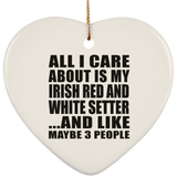 All I Care About Is My Irish Red And White Setter - Heart Ornament
