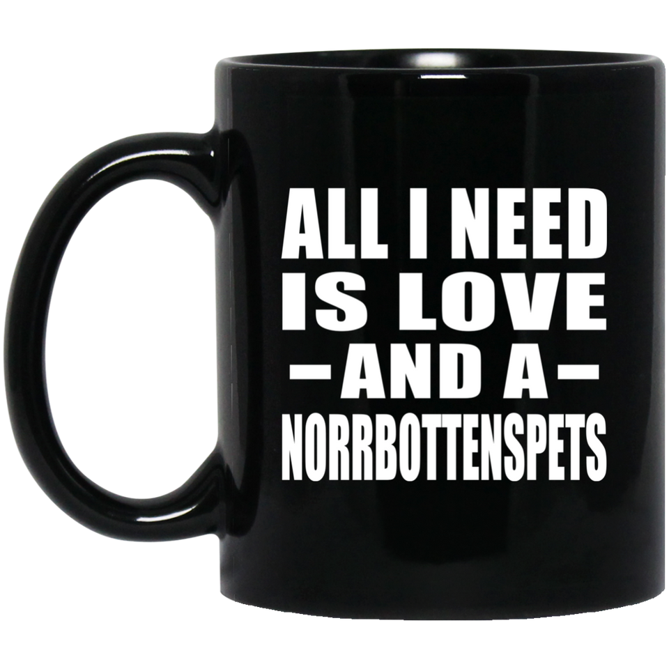 All I Need Is Love And A Norrbottenspets - 11 Oz Coffee Mug Black