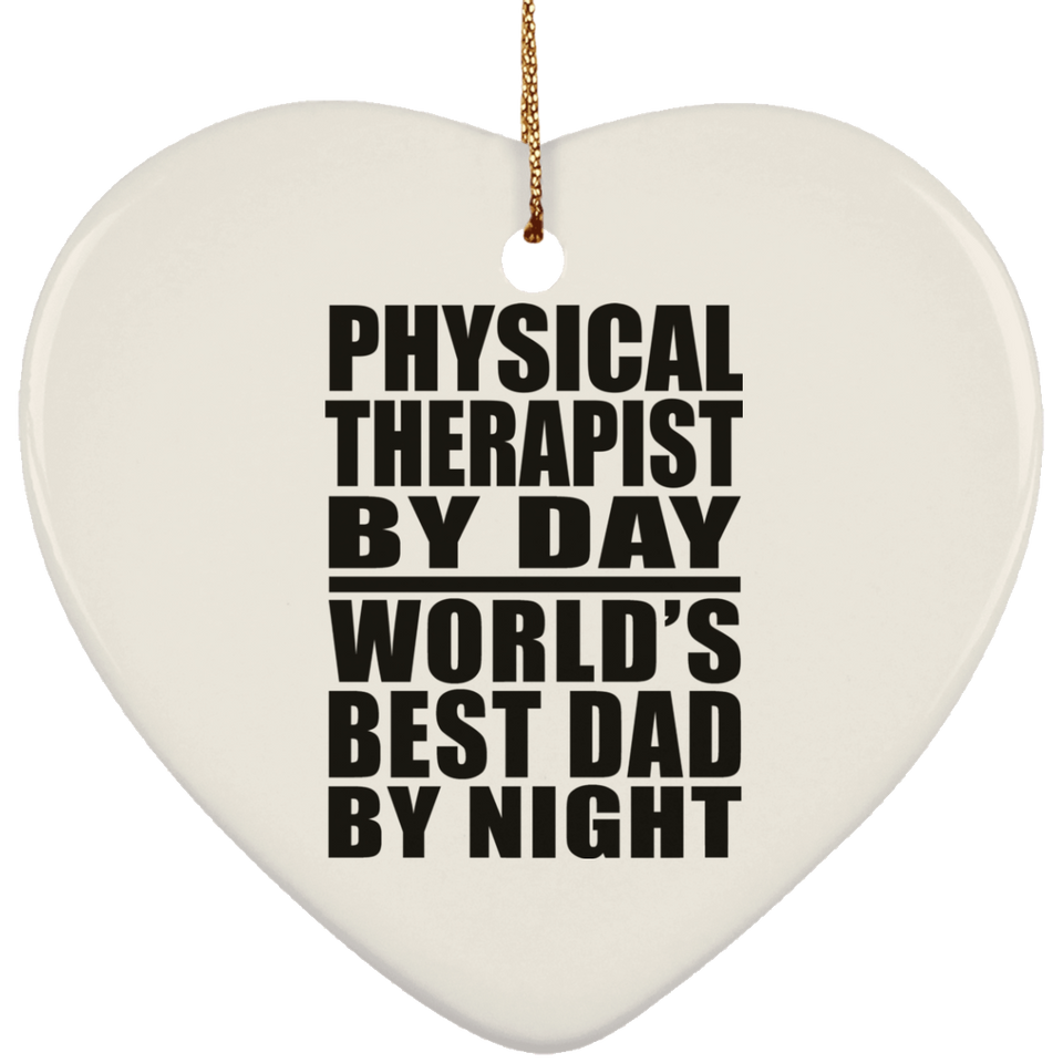 Physical Therapist By Day World's Best Dad By Night - Heart Ornament