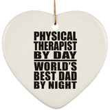 Physical Therapist By Day World's Best Dad By Night - Heart Ornament