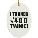40th Birthday I Turned Square Root of 400 Twice - Oval Ornament