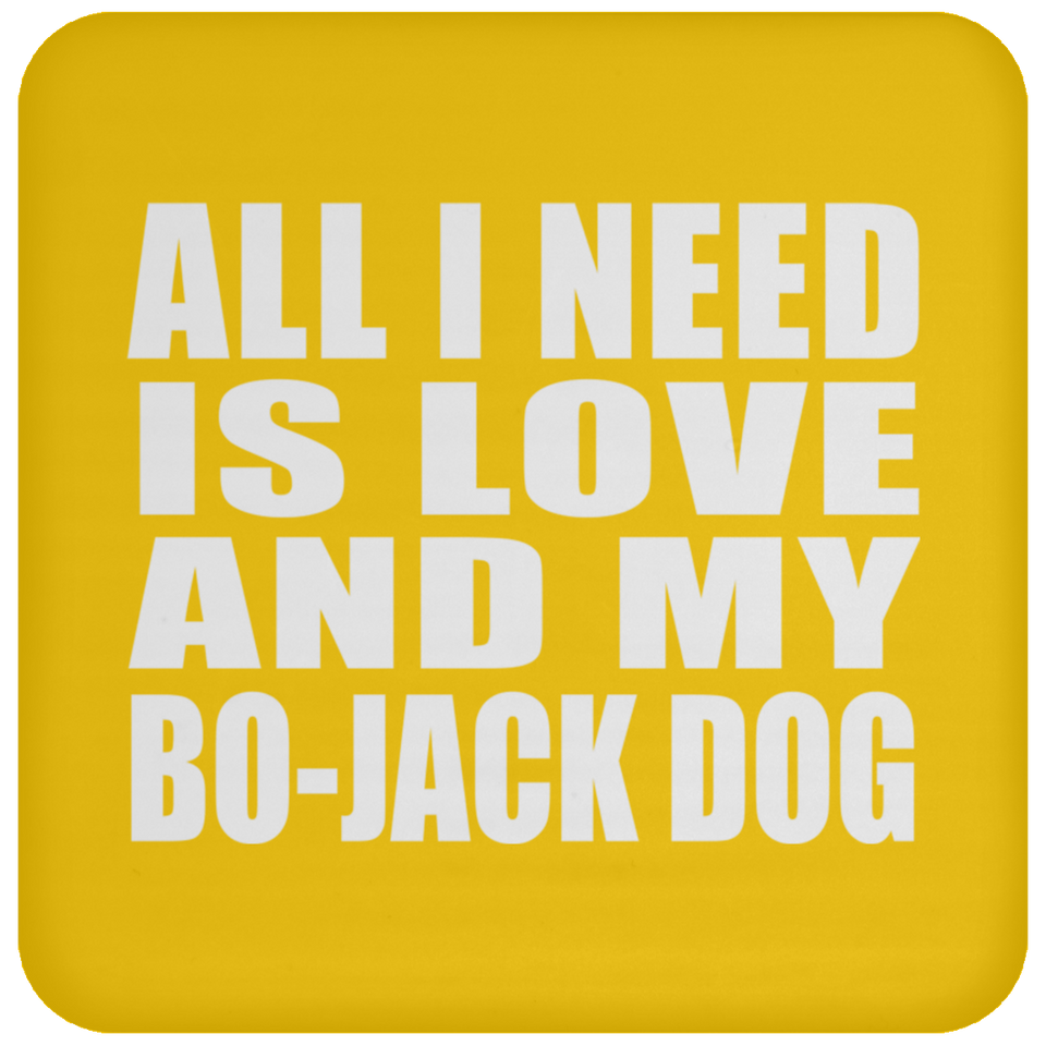 All I Need Is Love And My Bo-Jack Dog - Drink Coaster