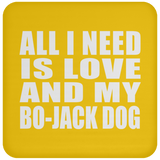 All I Need Is Love And My Bo-Jack Dog - Drink Coaster